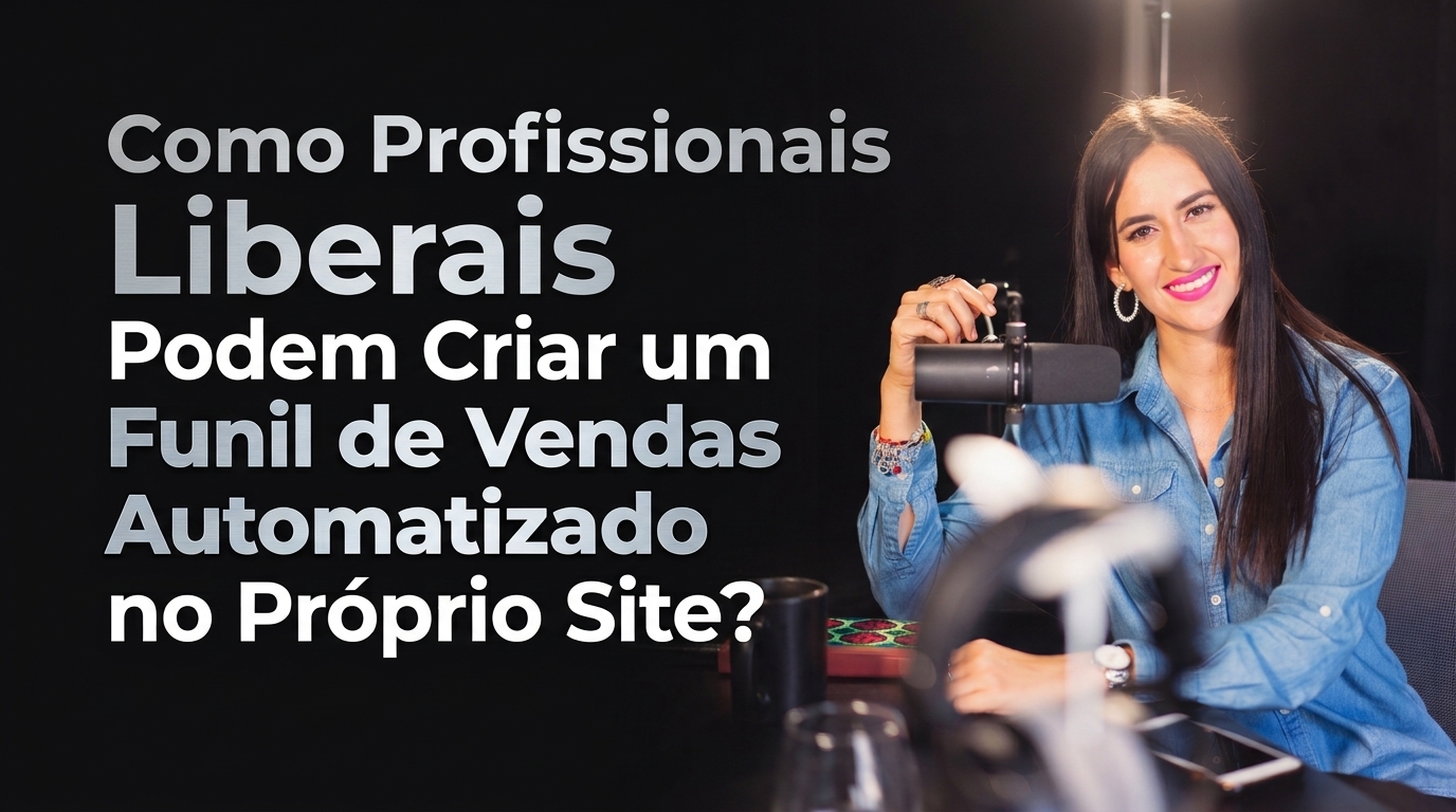 Como Profissionais Liberais Podem Criar um Funil de Vendas Automatizado no Próprio Site